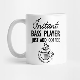 Bass Player - Instant bass player just add coffee Mug